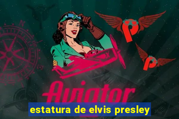 estatura de elvis presley